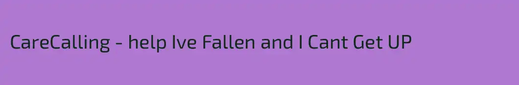 CareCalling - help Ive Fallen and I Cant Get UP 